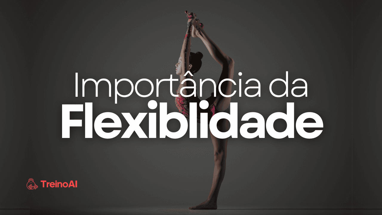 Importância da Flexibilidade: Quando alongar realmente importa