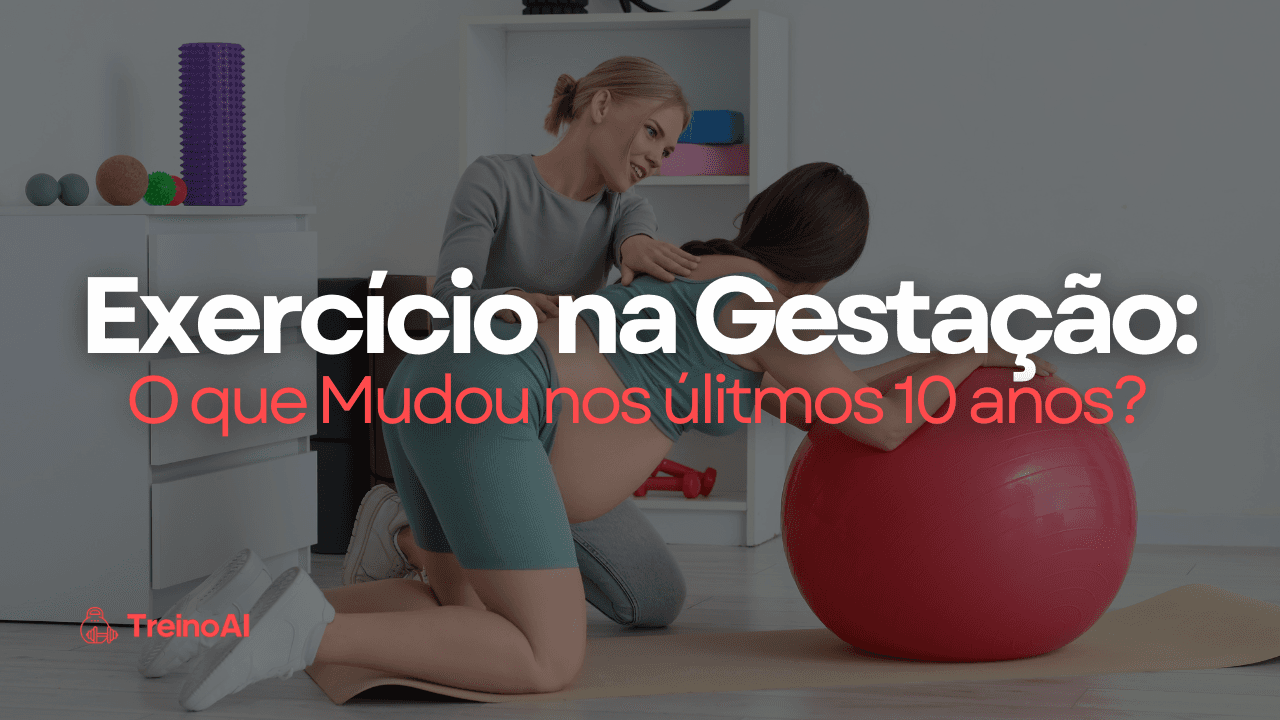 O Que Mudou na Prescrição de Treino para Gestantes nos Últimos 10 Anos
