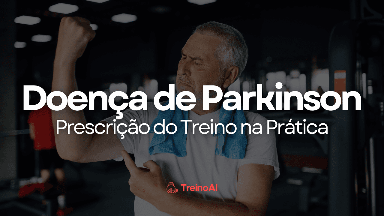 Prescrição de Exercício na Doença de Parkinson: séries, cargas e intensidades dos protocolos que funcionaram