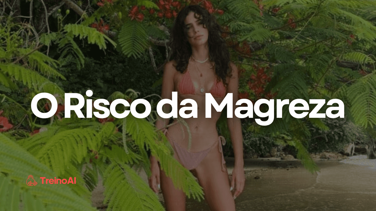 O Risco Silencioso da Magreza Excessiva em Mulheres